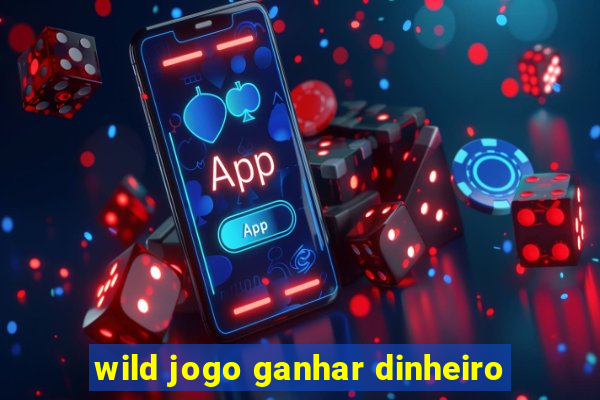 wild jogo ganhar dinheiro